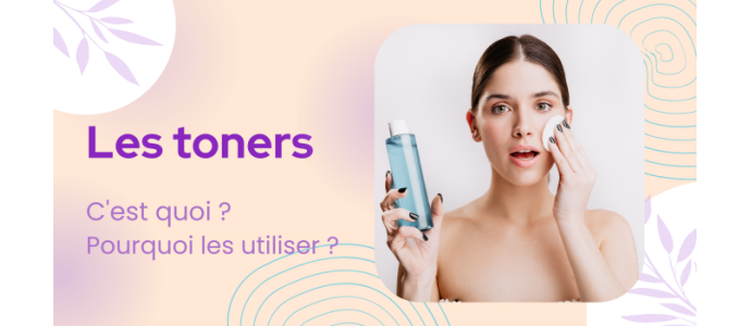 les toners, qu’est-ce que c’est ? pourquoi doit-on en utiliser ?